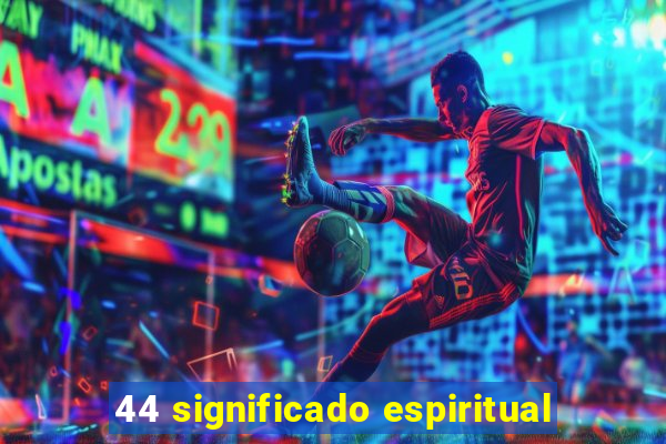 44 significado espiritual